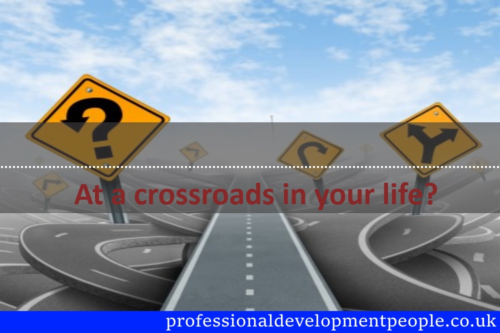At a crossroads in your life? Not sure which turn to take?